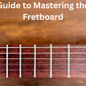 A Guide To Fretboard Notes For Guitarists