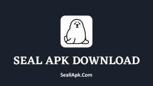 Seal APK Download Latest Version For Android 2025