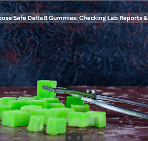 How To Choose Safe Delta 8 Gummies: Checking Lab Reports & Ingredients