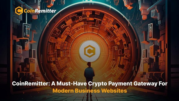 CoinRemitter: A Must-Have Crypto Payment Gateway For Modern Business Websites